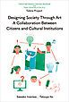 『Designing Society Through Art A Collaboration Between Citizens and Cultural Institutions』の表紙